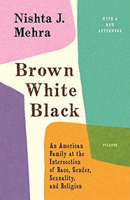Brown White Black (An American Family at the Intersection of Race, Gender, Sexuality, and Religion) - 9781250295712 by Nishta J. Mehra, 9781250295712
