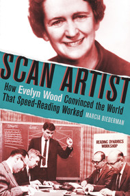 Scan Artist (How Evelyn Wood Convinced the World That Speed-Reading Worked) by Marcia Biederman, 9781641601627