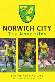 Norwich City The Noughties by Edward Couzens-Lake, 9781445662060