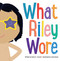 What Riley Wore by Elana K. Arnold, Linda Davick, 9781481472609