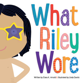What Riley Wore by Elana K. Arnold, Linda Davick, 9781481472609