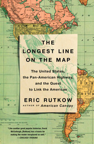The Longest Line on the Map (The United States, the Pan-American Highway, and the Quest to Link the Americas) - 9781501103919 by Eric Rutkow, 9781501103919