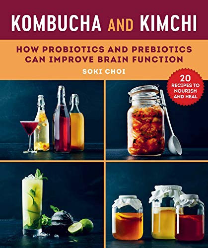 Kombucha and Kimchi (How Probiotics and Prebiotics Can Improve Brain Function) by Soki Choi, Ellen Hedstrom, 9781510748989