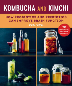 Kombucha and Kimchi (How Probiotics and Prebiotics Can Improve Brain Function) by Soki Choi, Ellen Hedstrom, 9781510748989