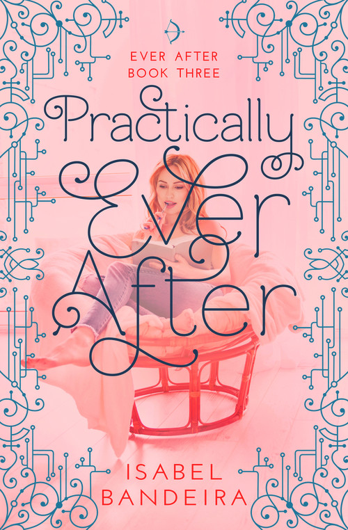 Practically Ever After (Ever After Book Three) by Isabel Bandeira, 9781633921092