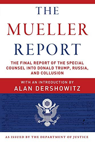 The Mueller Report (The Final Report of the Special Counsel into Donald Trump, Russia, and Collusion) by Robert S. Mueller, Special Counsel's Office U.S. Department of Justice, Alan Dershowitz, 9781510750166