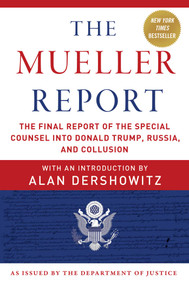 The Mueller Report (The Final Report of the Special Counsel into Donald Trump, Russia, and Collusion) by Robert S. Mueller, Special Counsel's Office U.S. Department of Justice, Alan Dershowitz, 9781510750166