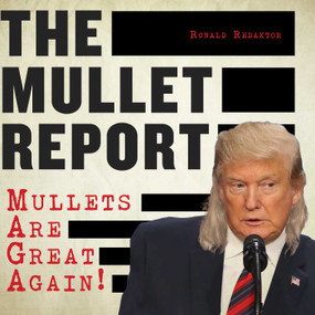 The Mullet Report (Mullets Are Great Again!) by Ronald Redaktor, 9781510753655