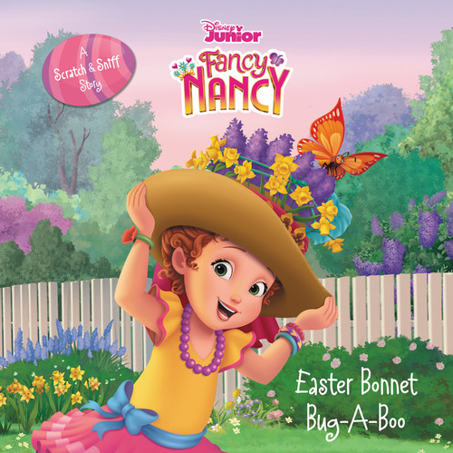 Disney Junior Fancy Nancy: Easter Bonnet Bug-A-Boo (A Scratch & Sniff Story: An Easter And Springtime Book For Kids) by Krista Tucker, Disney Storybook Art Team, 9780062843807