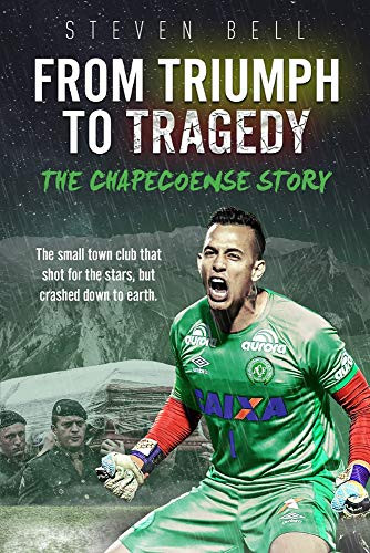 From Triumph to Tragedy (The Chapecoense Story) by Steven Bell, 9781785315237