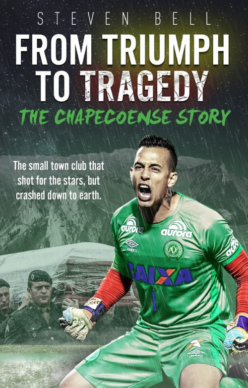 From Triumph to Tragedy (The Chapecoense Story) by Steven Bell, 9781785315237