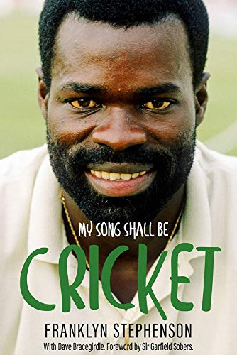 My Song Shall Be Cricket (The Autobiography of Franklyn Stephenson) by Franklyn Bracegirdle, 9781785315398