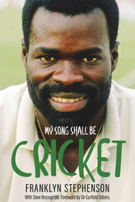 My Song Shall Be Cricket (The Autobiography of Franklyn Stephenson) by Franklyn Bracegirdle, 9781785315398