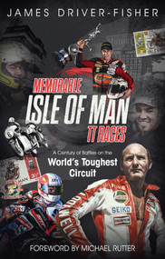 Memorable Isle of Man TT Races (A Century of Battles on the World's Toughest Circuit) by James Fisher, 9781785315497