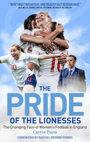 Pride of the Lionesses (The Changing Face of Women's Football in England) by Carrie Dunn, 9781785315411