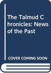 The Talmud Chronicles: News of the Past by Zalman Eisenstock, 9789655243154