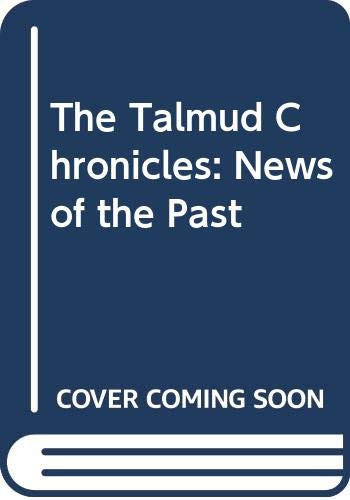 The Talmud Chronicles: News of the Past by Zalman Eisenstock, 9789655243154