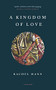 A Kingdom of Love by Rachel Mann, 9781784108571