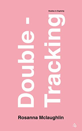 Double-Tracking (Studies in Duplicity) by Rosanna Mclaughlin, 9780995705227