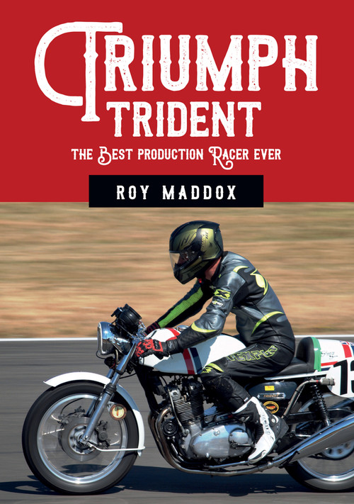 Triumph Trident (The Best Production Racer Ever) by Roy Maddox, 9781445678511