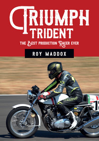 Triumph Trident (The Best Production Racer Ever) by Roy Maddox, 9781445678511