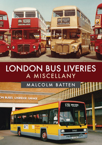 London Bus Liveries: A Miscellany by Malcolm Batten, 9781445690650