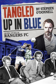 Tangled Up in Blue (The Rise and Fall of Rangers FC) by Stephen O'Donnell, 9781785315091