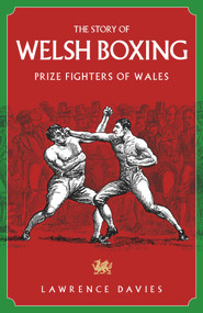The Story of Welsh Boxing (Prize Fighters of Wales) by Lawrence Davies, 9781785315039