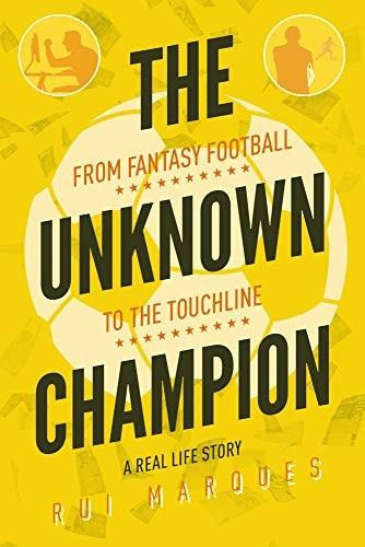 The Unknown Champion (From Fantasy Football to the Touchline) by Rui Marques, 9781785315046