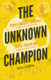 The Unknown Champion (From Fantasy Football to the Touchline) by Rui Marques, 9781785315046