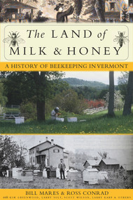 The Land of Milk and Honey (A History of Beekeeping in Vermont) by Bill Mares, Ross Conrad, 9781950584185