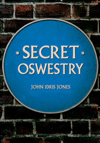 Secret Oswestry by John Idris Jones, 9781445687346