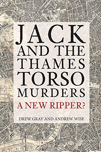 Jack and the Thames Torso Murders (A New Ripper?) by Drew Gray, Andrew Wise, 9781445687766