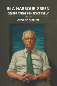 In a Harbour Green (Essays in Honour of Benedict Kiely) - 9781788550888 by George O'Brien, 9781788550888
