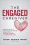 The Engaged Caregiver: How to Build a Performance-Driven Workforce to Reduce Burnout and Transform Care by Thomas H. Lee, Martin Wright, Joseph Cabral, 9781260461299
