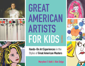Great American Artists for Kids (Hands-On Art Experiences in the Styles of Great American Masters) by MaryAnn F Kohl, Kim Solga, 9781641601702