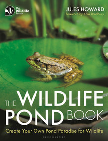 The Wildlife Pond Book (Create Your Own Pond Paradise for Wildlife) by Jules Howard, 9781472958327