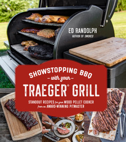 Showstopping BBQ with Your Traeger Grill (Standout Recipes for Your Wood Pellet Cooker from an Award-Winning Pitmaster) by Ed Randolph, 9781624149832
