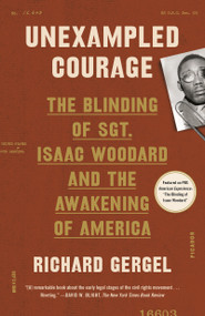 Unexampled Courage (The Blinding of Sgt. Isaac Woodard and the Awakening of America) - 9781250251268 by Richard Gergel, 9781250251268