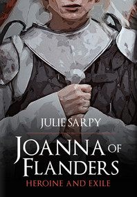 Joanna of Flanders (Heroine and Exile) by Julie Sarpy, 9781445688541