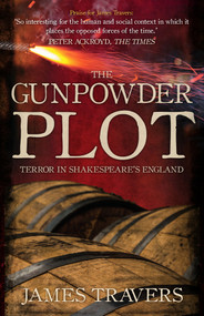 The Gunpowder Plot (Terror in Shakespeare's England) - 9781445684673 by James Travers, 9781445684673
