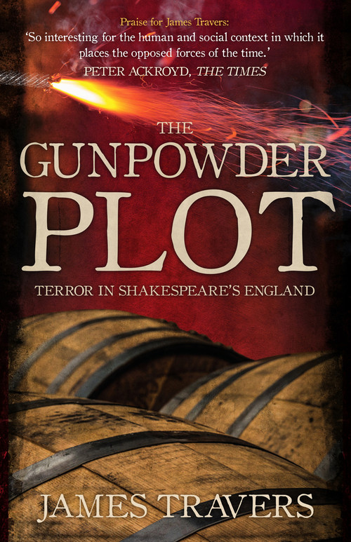 The Gunpowder Plot (Terror in Shakespeare's England) - 9781445684673 by James Travers, 9781445684673