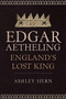 Edgar Ætheling (England's Lost King) by Ashley Hern, 9781445686707