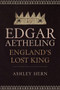 Edgar Ætheling (England's Lost King) by Ashley Hern, 9781445686707