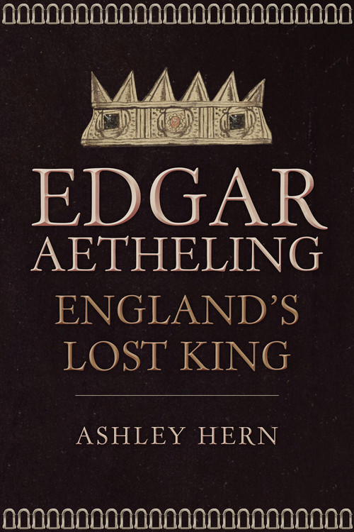 Edgar Ætheling (England's Lost King) by Ashley Hern, 9781445686707