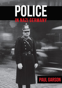 Police in Nazi Germany by Paul Garson, 9781445687162