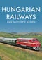 Hungarian Railways by Dave Smith, Steve Madden, 9781445687704