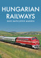 Hungarian Railways by Dave Smith, Steve Madden, 9781445687704