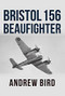 Bristol 156 Beaufighter by Andrew Bird, 9781445688787