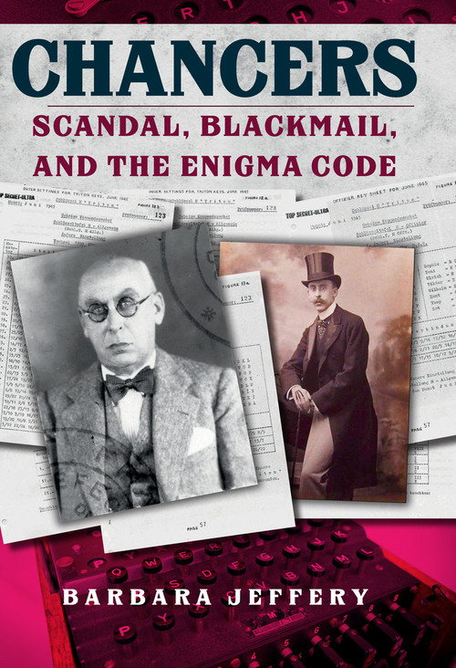 Chancers (Scandal, Blackmail, and the Enigma Code) by Barbara Jeffery, 9781445689784